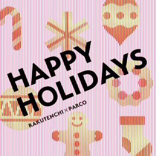 RAKUTENCHI×KINSHICHO PARCO “HAPPY HOLIDAYS”